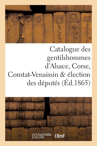 Produktbild: Catalogue des gentilshommes d'Alsace, Corse, Comtat-Venaissin & &eacute;lection des d&eacute;put&eacute;s
