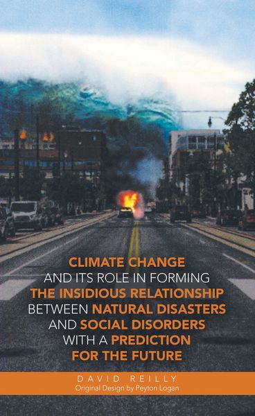 Produktbild: Climate Change and Its Role in Forming the Insidious Relationship Between Natural Disasters and Social Disorders with a Prediction for the Future