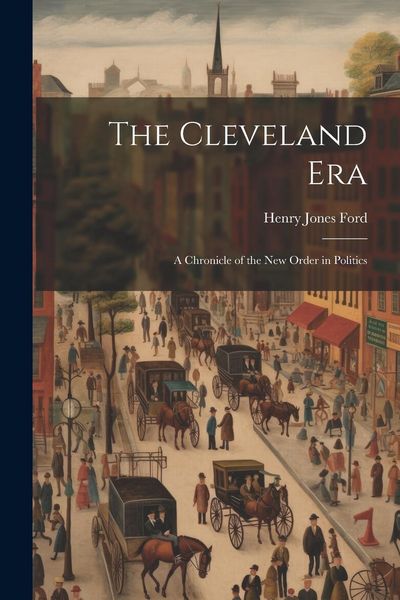 Produktbild: The Cleveland Era: A Chronicle of the New Order in Politics