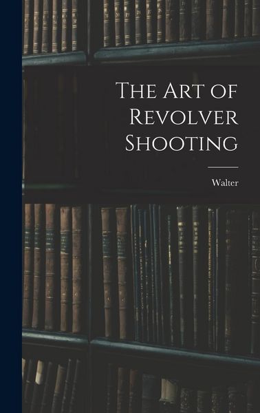 Produktbild: The Art of Revolver Shooting