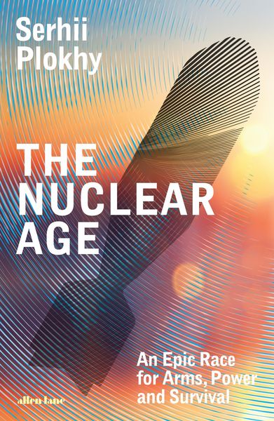 The Nuclear Age, Gebundene Ausgabe von Serhii Plokhy, Penguin Books Ltd, 9780241582862