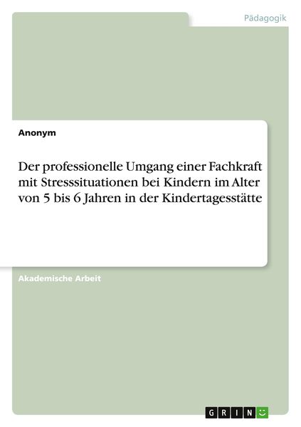 Produktbild: Der professionelle Umgang einer Fachkraft mit Stresssituationen bei Kindern im Alter von 5 bis 6 Jahren in der Kindertagesst&auml;tte