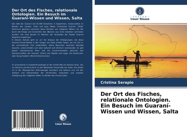 Der Ort des Fisches, relationale Ontologien. Ein Besuch im Guaraní-Wissen und Wissen, Salta, Taschenbuch von Cristina Serapio, Verlag Unser Wissen,