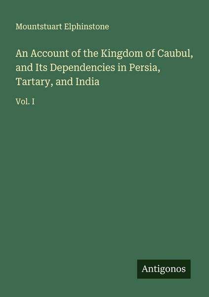 Produktbild: An Account of the Kingdom of Caubul, and Its Dependencies in Persia, Tartary, and India