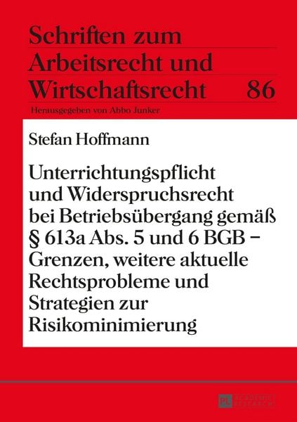 Produktbild: Unterrichtungspflicht und Widerspruchsrecht bei Betriebs&uuml;bergang gem&auml;&szlig; &sect; 613a Abs. 5 und 6 BGB &ndash; Grenzen, weitere aktuelle Rechtsprobleme und Strategi