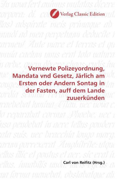 Produktbild: Vernewte Polizeyordnung, Mandata vnd Gesetz, J&auml;rlich am Ersten oder Andern Sontag in der Fasten, auff dem Lande zuuerk&uuml;nden