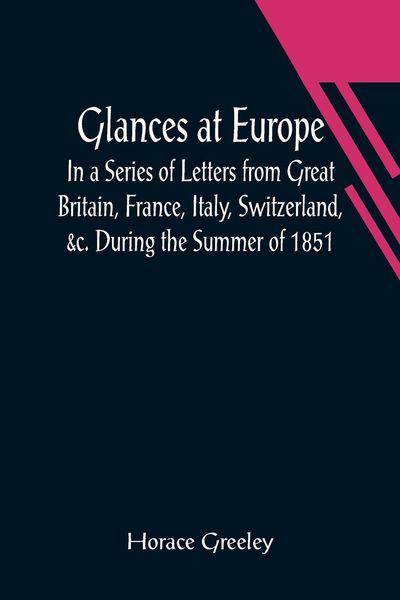 Produktbild: Glances at Europe; In a Series of Letters from Great Britain, France, Italy, Switzerland, &c. During the Summer of 1851.