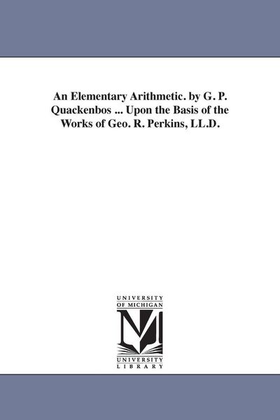 Produktbild: An Elementary Arithmetic. by G. P. Quackenbos ... Upon the Basis of the Works of Geo. R. Perkins, LL.D.