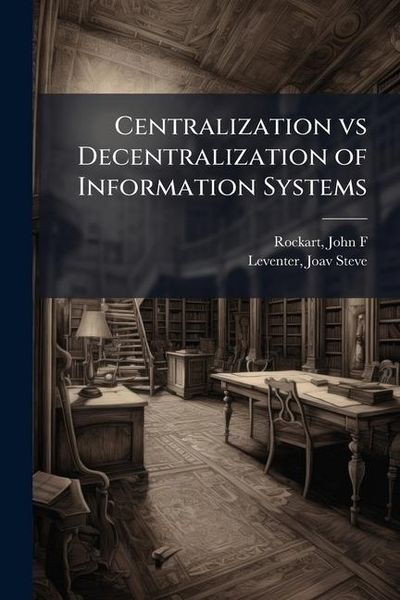 Produktbild: Centralization vs Decentralization of Information Systems