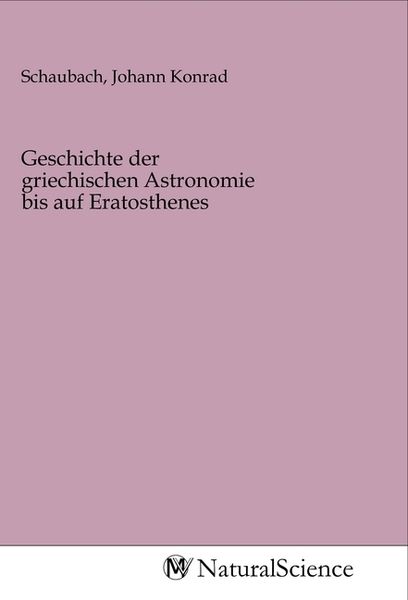 Geschichte der griechischen Astronomie bis auf Eratosthenes, Taschenbuch von , MV-NaturalScience, 9783968783512