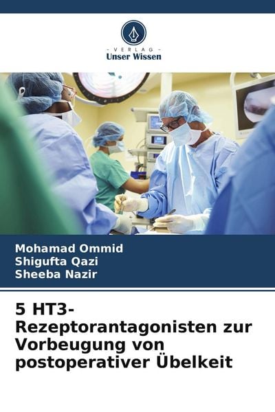 5 HT3-Rezeptorantagonisten zur Vorbeugung von postoperativer Übelkeit, Taschenbuch von Mohamad Ommid , Shigufta Qazi , Sheeba Nazir, Verlag Unser