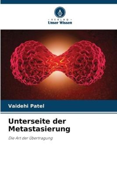 Unterseite der Metastasierung, Taschenbuch von Vaidehi Patel, Verlag Unser Wissen, 9786206225812