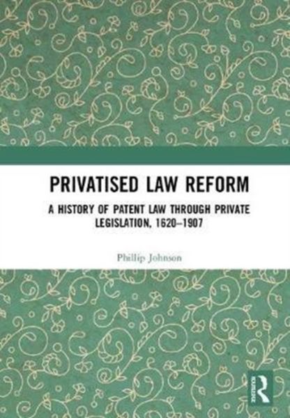 Produktbild: Johnson, P: Privatised Law Reform: A History of Patent Law t