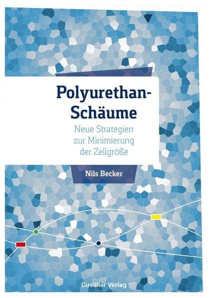 Produktbild: Polyurethan-Sch&auml;ume - Neue Strategien zur Minimierung der Zellgr&ouml;&szlig;e
