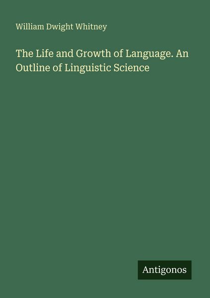 Produktbild: The Life and Growth of Language. An Outline of Linguistic Science