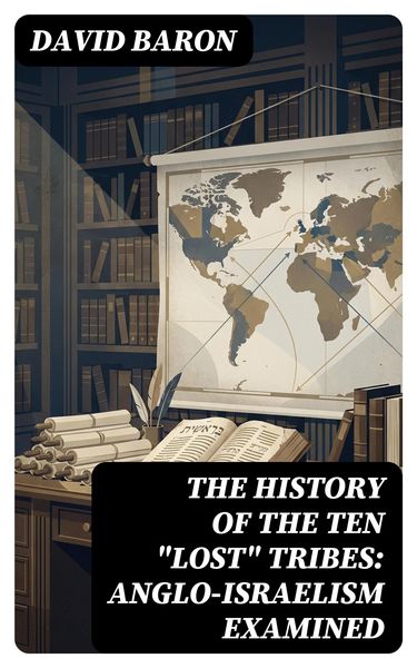 Produktbild: The History of the Ten "Lost" Tribes: Anglo-Israelism Examined