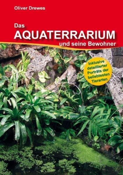 Das Aquaterrarium und seine Bewohner, Taschenbuch von Oliver Drewes, Vivaria Verlag, 978-3-9813176-3-3