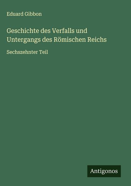 Produktbild: Geschichte des Verfalls und Untergangs des R&ouml;mischen Reichs