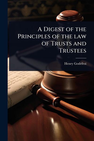 Produktbild: A Digest of the Principles of the law of Trusts and Trustees