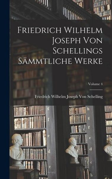 Produktbild: Friedrich Wilhelm Joseph Von Schellings S&auml;mmtliche Werke; Volume 4