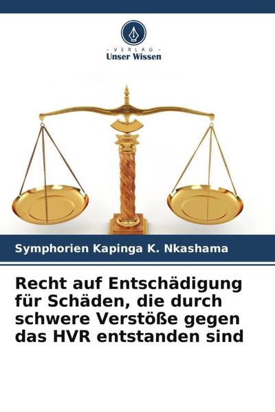 Recht auf Entschädigung für Schäden, die durch schwere Verstöße gegen das HVR entstanden sind, Taschenbuch von Symphorien Kapinga K. Nkashama, Verlag