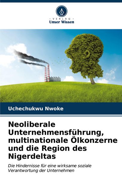Neoliberale Unternehmensführung, multinationale Ölkonzerne und die Region des Nigerdeltas, Taschenbuch von Uchechukwu Nwoke, Verlag Unser Wissen,