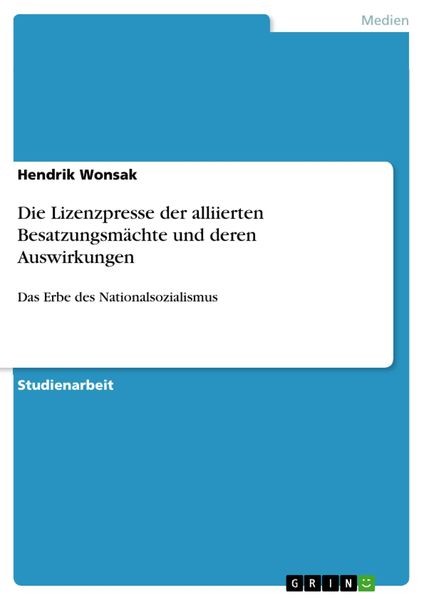 Produktbild: Die Lizenzpresse der alliierten Besatzungsm&auml;chte und deren Auswirkungen