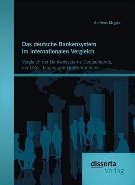 Produktbild: Das deutsche Bankensystem im internationalen Vergleich: Vergleich der Bankensysteme Deutschlands, der USA, Japans und Gro&szlig;britanniens