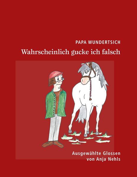 Papa Wundertsich - Wahrscheinlich gucke ich falsch, Taschenbuch von Anja Nehls, BoD – Books on Demand, 9783748133117