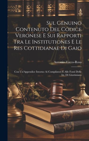 Produktbild: Sul Genuino Contenuto Del Codice Veronese E Sui Rapporti Tra Le Institutiones E Le Res Cottidianae Di Gaio: Con Un'Appendice Intorno Ai Compilatori E