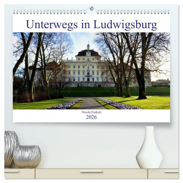 Unterwegs in Ludwigsburg (hochwertiger Premium Wandkalender 2026 DIN A2 quer), Kunstdruck in Hochglanz