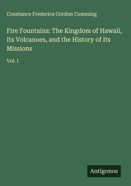 Produktbild: Fire Fountains: The Kingdom of Hawaii, Its Volcanoes, and the History of Its Missions