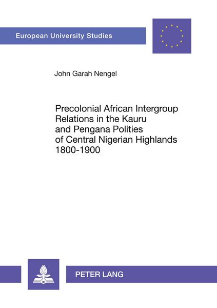 Produktbild: Precolonial African Intergroup Relations in Kauru and Pengana Polities of Central Nigerian Highlands 1800-1900