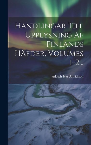Produktbild: Handlingar Till Upplysning Af Finlands H&auml;fder, Volumes 1-2...
