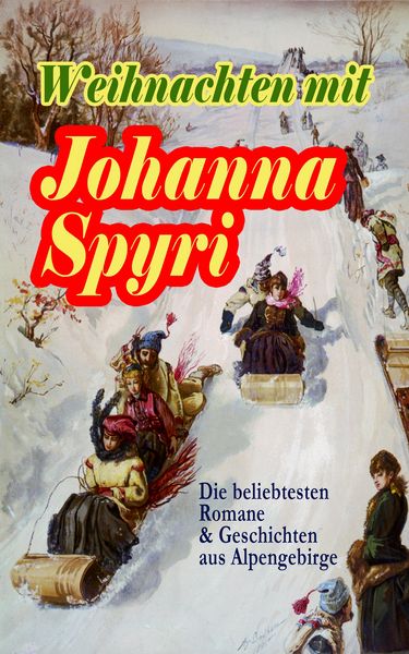 Produktbild: Weihnachten mit Johanna Spyri: Die beliebtesten Romane & Geschichten aus Alpengebirge