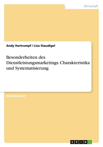 Besonderheiten des Dienstleistungsmarketings. Charakteristika und Systematisierung, Taschenbuch von Andy Hartrumpf , Lisa Staudigel, GRIN,