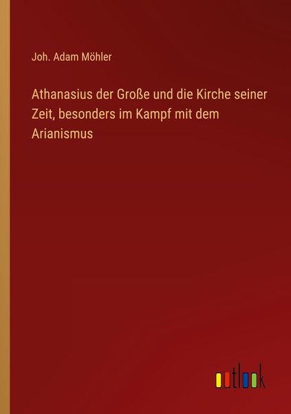 Produktbild: Athanasius der Gro&szlig;e und die Kirche seiner Zeit, besonders im Kampf mit dem Arianismus