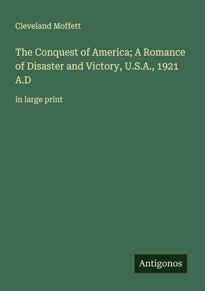 Produktbild: The Conquest of America; A Romance of Disaster and Victory, U.S.A., 1921 A.D