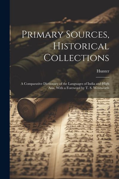 Produktbild: Primary Sources, Historical Collections: A Comparative Dictionary of the Languages of India and High Asia, With a Foreword by T. S. Wentworth
