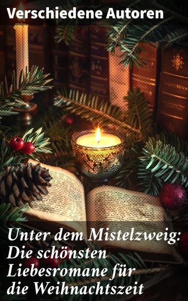 Produktbild: Unter dem Mistelzweig: Die sch&ouml;nsten Liebesromane f&uuml;r die Weihnachtszeit