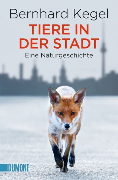 Tiere in der Stadt, Taschenbuch von Bernhard Kegel, DuMont Buchverlag, 978-3-8321-6270-2