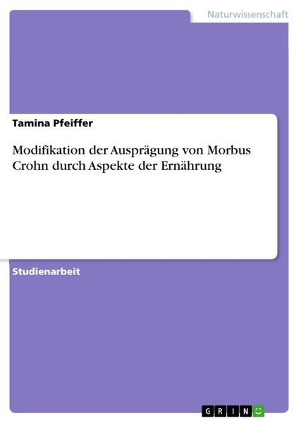 Modifikation der Ausprägung von Morbus Crohn durch Aspekte der Ernährung, Taschenbuch von Tamina Pfeiffer, GRIN, 9783668544864