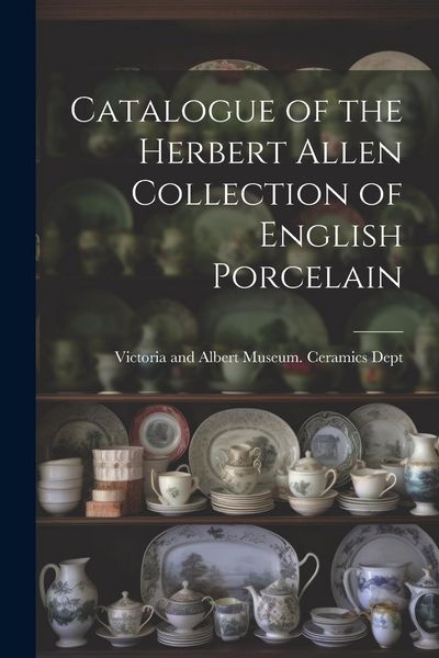 Produktbild: Catalogue of the Herbert Allen Collection of English Porcelain