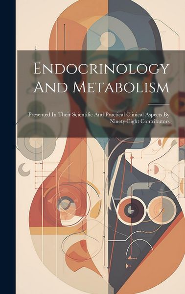 Produktbild: Endocrinology And Metabolism: Presented In Their Scientific And Practical Clinical Aspects By Ninety-eight Contributors