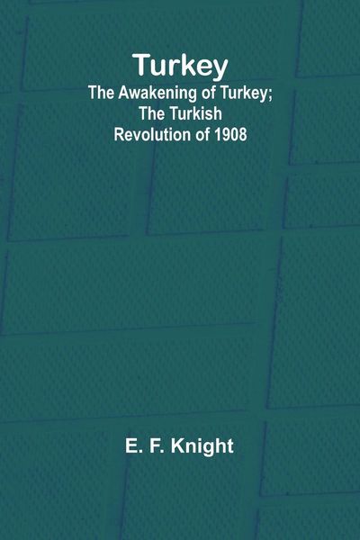 Produktbild: Turkey; the Awakening of Turkey; the Turkish Revolution of 1908