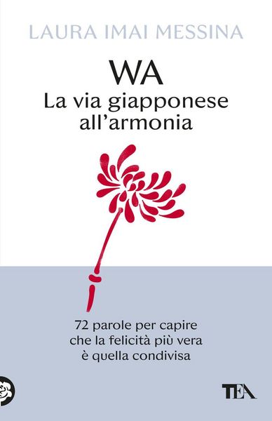 Produktbild: WA, la via giapponese all'armonia. 72 parole per capire che la felicit&agrave; pi&ugrave; vera &egrave; quella condivisa