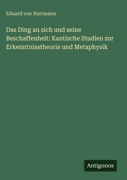 Produktbild: Das Ding an sich und seine Beschaffenheit: Kantische Studien zur Erkenntnisstheorie und Metaphysik
