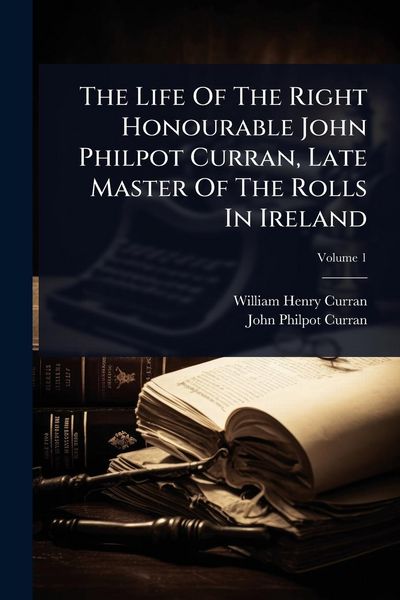 Produktbild: The Life Of The Right Honourable John Philpot Curran, Late Master Of The Rolls In Ireland