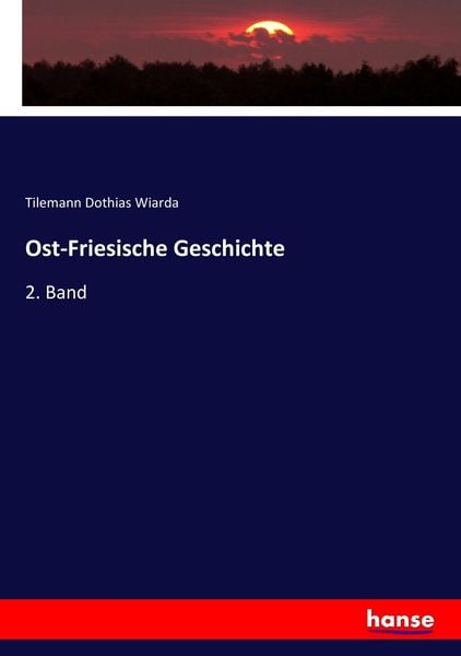 Ost-Friesische Geschichte, Taschenbuch von Tilemann Dothias Wiarda, Hansebooks, 9783743692084