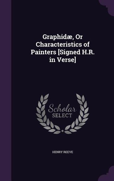 Produktbild: Graphid&aelig;, Or Characteristics of Painters [Signed H.R. in Verse]
